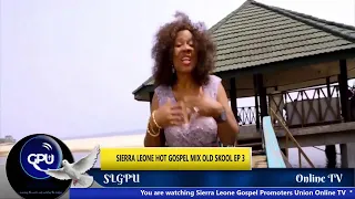 SIERRA LEONE HOT GOSPEL MIX OLD SKOOL EP 3