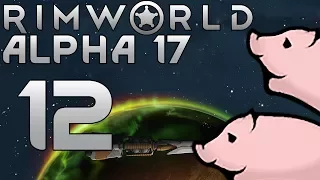 Свиньи из космоса! E12 Прохождение RimWorld Alpha 17 (Vanilla Extreme)