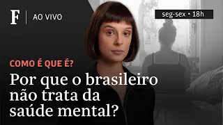 Como é que é? | Por que o brasileiro não trata sua saúde mental?