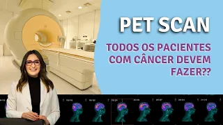 O pet scan deve ser solicitado para todos os pacientes com câncer?