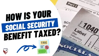 How is Your Social Security Benefit Taxed in Retirement?