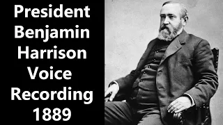 1889 President Benjamin Harrison Voice Recording - Remastered and Enhanced Audio