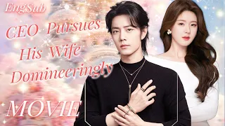 Full Version丨CEO Pursues His Wife Domineeringly💖You are my destined destiny💖Movie