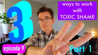 3 Ways To Work With Toxic Shame - Part 1 - Episode 9