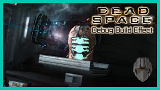 Dead Space | The Side Effects of the Debug Build....