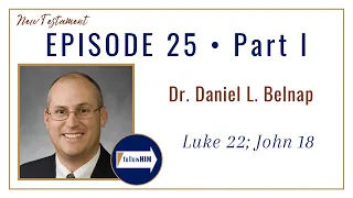 Luke 22; John 18 Part 1 • Dr. Daniel Belnap • June 12 - June 18 • Come Follow Me