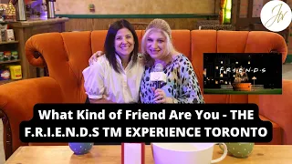 What Kind of Friend Are You - THE F.R.I.E.N.D.S TM EXPERIENCE TORONTO with Stacy Moscatelli,