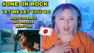 ONE OK ROCK | Let Me Let You Go | Live Documentary Video |#REACTION + Save Yourself MV | WE ARE LIVE