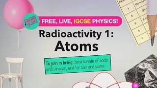 IGCSE Physics: Radioactivity 1: Atoms