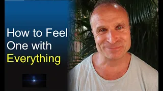 How to Feel One with Everything (Experience Real Nonduality / Oneness)