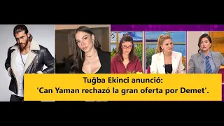 Tuğba Ekinci announced: 'Can Yaman rejected the big offer for Demet.'