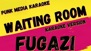 FUGAZI ✴ WAITING ROOM  ✴ KARAOKE INSTRUMENTAL ✴ PMK