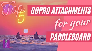 Top 5 GoPro Mounts for Stand Up Paddleboarding