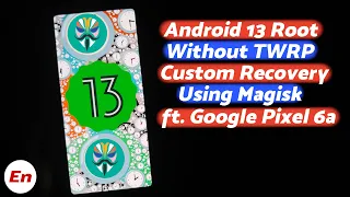 Root Android 13 Without Custom Recovery ft Google Pixel 6a (NO Data Loss) | Magisk Patch Boot Image