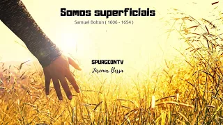 Somos Superficiais | Samuel Bolton ( 1606 - 1654 )