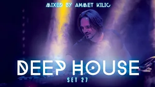 DEEP HOUSE SET 27 - AHMET KILIC (Re-Upload)