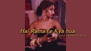 Hai Rama Ye Kya hua (s l o w e d  and  r e v e r b)