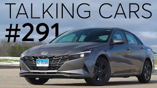 2021 Hyundai Elantra First Impressions; Why a Fender Bender Can Be So Expensive | Talking Cars #291