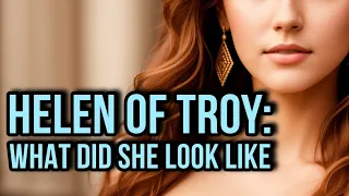 What did Helen of Troy look like