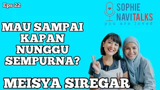 MEISYA SIREGAR , MAU SAMPAI KAPAN NUNGGU SEMPURNA ? - SOPHIE NAVITALKS