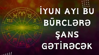 🔴 İyun ayı bu bürclərə ŞANS GƏTİRƏCƏK - İyun Proqnozu 2024