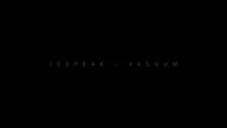 Vacuum - IC3PEAK (Music Video, 2014) [RE-UPLOAD]