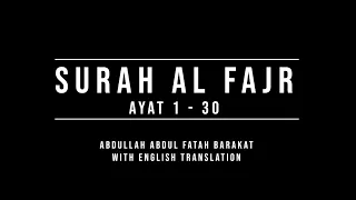 089 | SURAH AL FAJR | AYAT 001 - 030 | ABDULLAH ABDUL FATAH BARAKAT | ENGLISH TRANSLATION
