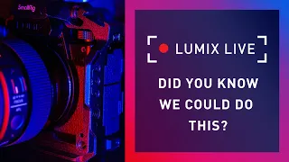 LUMIX Live : Did You Know We Could Do This?