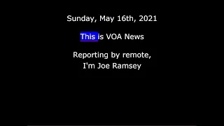 VOA News for Sunday, May 16th, 2021