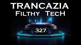 TRANCAZIA 327 Filthy Tech