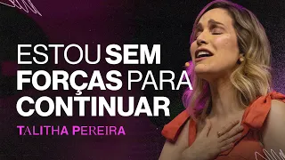 Estou SEM FORÇAS para continuar - Talitha Pereira