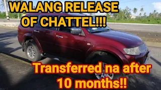 M.montero 2010 || Walang RELEASE OF CHATTEL || inabot 10 months ang transfer of ownership.