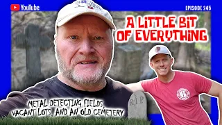 A Little Bit of Everything | Metal Detecting Fields, Vacant Lots, and an Old Cemetery