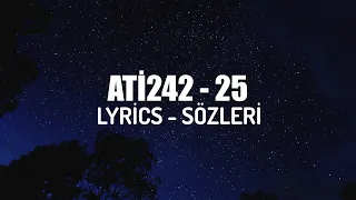 ATİ242 - 25 (LYRİCS - SÖZLERİ)