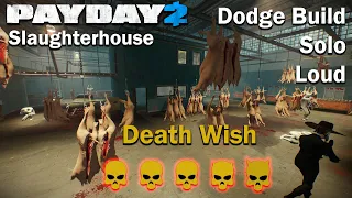 Payday 2 - Slaughterhouse - (SOLO - LOUD) - Death Wish - Dodge Build