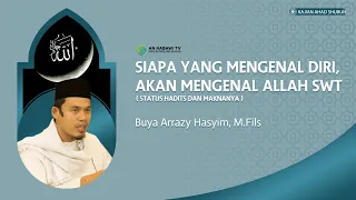 SIAPA YANG MENGENAL DIRI, AKAN MENGENAL ALLAH SWT II Buya Arrazy Hasyim, M.Fils