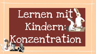 Lernen mit Kindern: Konzentration