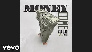 Solo Lucci - Money Come (Audio) ft. Yakki