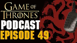 Game Of Thrones Podcast Episode 49 - House of the Dragon Episode 9