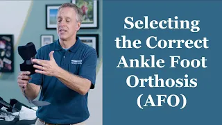 Selecting the Correct Ankle Foot Orthosis (AFO) - Orthotic Training: Episode 2
