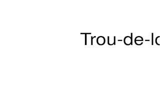 How to pronounce Trou-de-loup