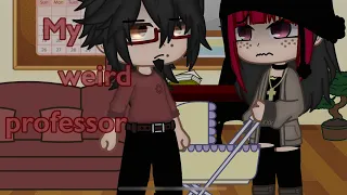 My weird professor ||gacha club|| ~read desc~