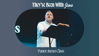 They've Been With Jesus | James Class