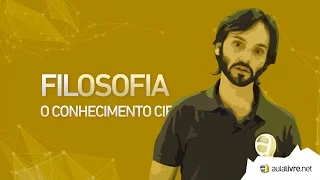 Filosofia - O Conhecimento Científico