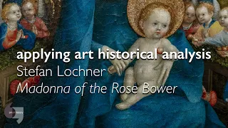 Applying art historical analysis: Stefan Lochner's Madonna of the Rose Bower