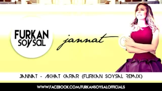 Jannat - Akhat Karar (FURKAN SOYSAL REMİX)