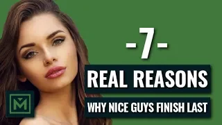 Why Nice Guys Finish Last - 7 Reasons Why Girls HATE Nice Guys (AVOID THESE!)