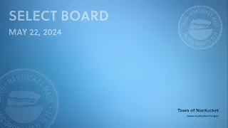 Nantucket Select Board - May 22, 2024 (Regular Meeting)