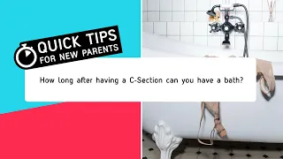 How long after having a C-Section can you have a bath? | Quick Tips For New Parents