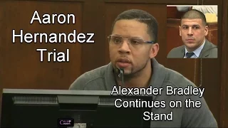 Aaron Hernandez Trial Day 15 Part 4 (Alexander Bradley Continues Testifying)